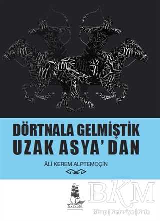 Dörtnala Gelmiştik Uzak Asya‘dan - Kalyon Yayınları