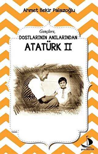 Dostlarının Anılarından Atatürk - 2 - Destek Yayınları