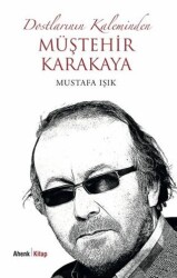 Dostlarının Kaleminden Müştehir Karakaya - Ahenk Kitap