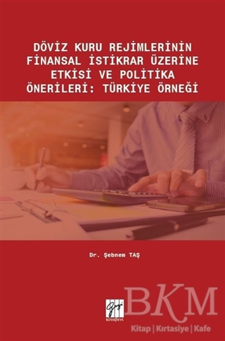 Döviz Kuru Rejimlerinin Finansal İstikrar Üzerine Etkisi ve Politika Önerileri: Türkiye Örneği