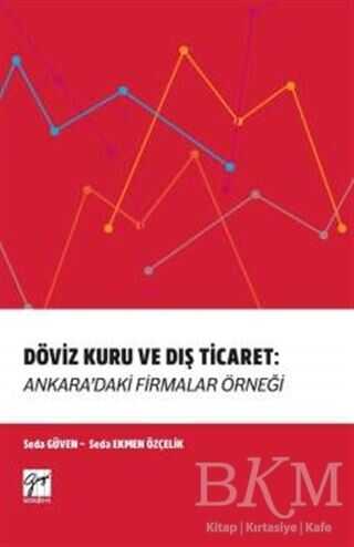 Döviz Kuru ve Dış Ticaret: Ankara`daki Firmalar Örneği - Gazi Kitabevi