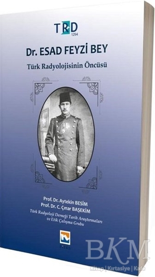 Dr. Esad Feyzi Bey - Türk Radyolojisinin Öncüsü - Nisan Kitabevi