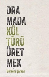 Dramada Kültürü Üretmek - Habitus Kitap