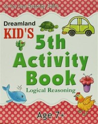 Dreamland Kid`s 5 th Activity Book: Logical Reasoning 7 - Dreamland Publications