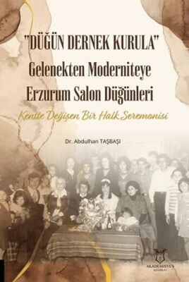 Düğün Dernek Kurula Gelenekten Moderniteye Erzurum Salon Düğünleri Kentte Değişen Bir Halk Seremonis - 1