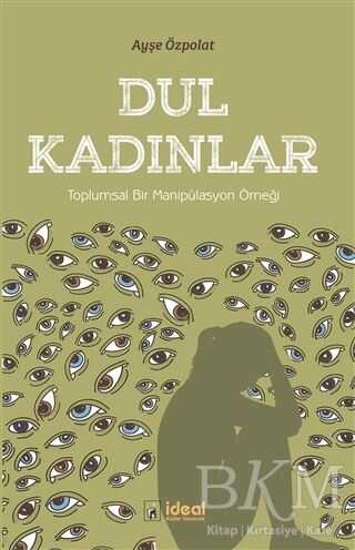 Dul Kadınlar - Toplumsal Bir Manipülasyon Örneği - İdeal Kültür Yayıncılık