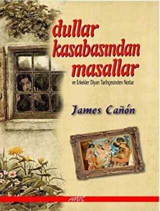 Dullar Kasabasından Masallar ve Erkekler Diyarı Tarihçesinden Notlar - Abis Yayıncılık