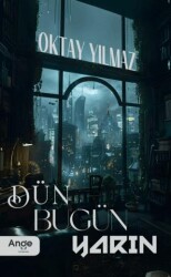 Dün Bugün Yarın - Ange Yayınları