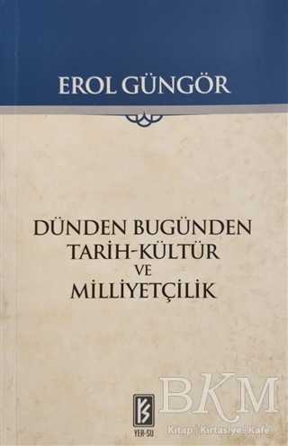 Dünden Bugünden Tarih-Kültür ve Milliyetçilik - Yer-Su Yayınları