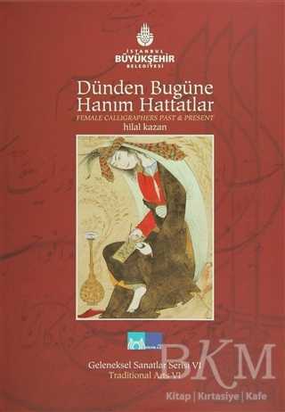 Dünden Bugüne Hanım Hattatlar - Female Calligraphers Past And Present