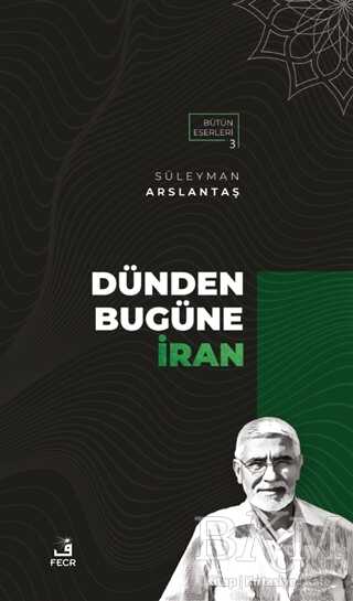 Dünden Bugüne İran - Fecr Yayınları