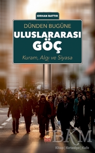 Dünden Bugüne Uluslararası Göç; Kuram Algı ve Siyasa - Nobel Bilimsel Eserler