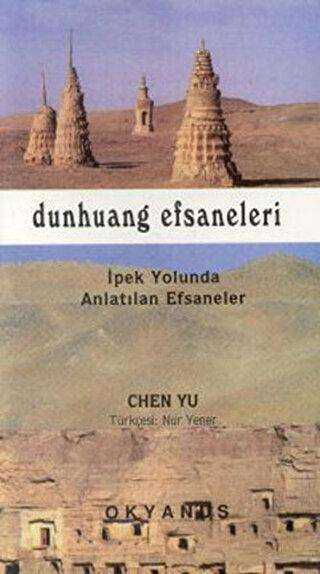 Dunhang Efsaneleri İpek Yolunda Anlatılan Efsaneler - Okyanus Yayıncılık