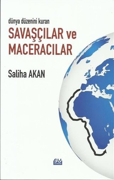 Dünya Düzenini Değiştiren Savaşçılar ve Maceracılar - Su Yayınevi