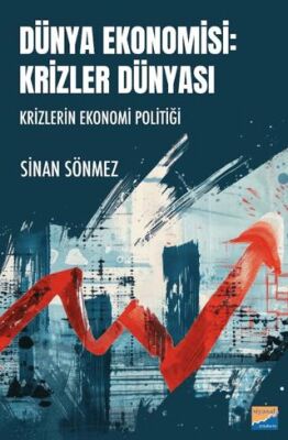 Dünya Ekonomisi: Krizler Dünyası - Krizlerin Ekonomi Politiği - 1