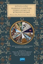 Dünya Göç Hareketlerinde Yerelleşme Ve Küreselleşme - Nobel Akademik Yayıncılık