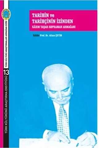 Tarihin ve Tarihçinin İzinden Kazım Yaşar Kopraman Armağanı - Türk Kültürünü Araştırma Enstitüsü