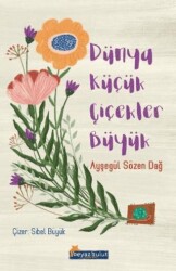 Dünya Küçük Çiçekler Büyük - Beyaz Bulut Kitap