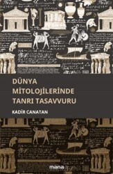 Dünya Mitolojilerinde Tanrı Tasavvuru - Mana Yayınları