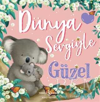 Dünya Sevgiyle Güzel - İş Bankası Kültür Yayınları