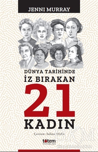 Dünya Tarihinde İz Bırakan 21 Kadın - Totem Yayıncılık
