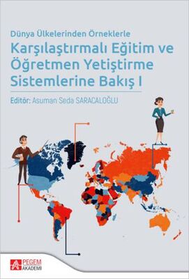 Dünya Ülkelerinden Örneklerle Karşılaştırmalı Eğitim ve Öğretmen Yetiştirme Sistemlerine Bakış I - 1