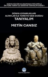 Dünya Uygarlıkları Altaylar İle Türkiye’den Doğdu Tanıyalım - Myrina Yayınları