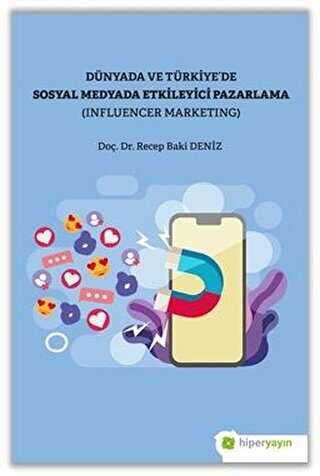 Dünya ve Türkiye’de Sosyal Medyada Etkileyici Pazarlama Influencer Marketing
