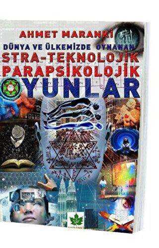 Dünya ve Ülkemizde Oynanan Stra-Teknolojik Parapsikolojik Oyunlar - Maranki Yayınları