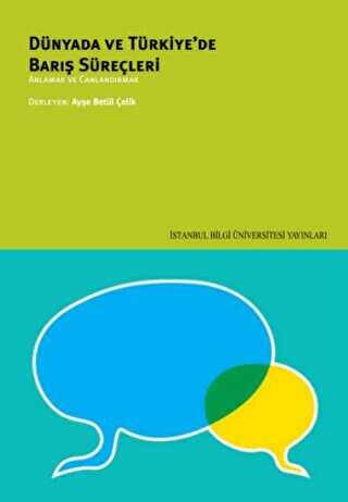 Dünyada ve Türkiye`de Barış Süreçleri - İstanbul Bilgi Üniversitesi Yayınları