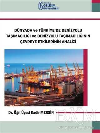 Dünyada ve Türkiye’de Denizyolu Taşımacılığı ve Denizyolu Taşımacılığının Çevreye Etkilerinin Analizi