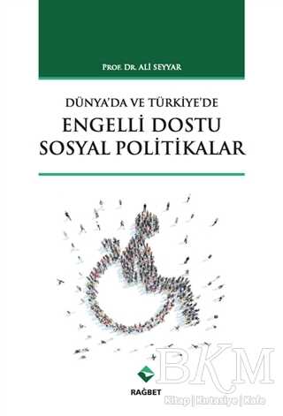 Dünya`da ve Türkiye`de Engelli Dostu Sosyal Politikalar - Rağbet Yayınları