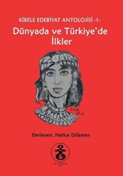 Dünyada ve Türkiye`de İlkler - Kibele Edebiyat Antolojisi 1 - Kibele Yayınları
