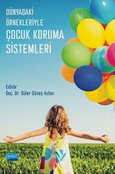 Dünyadaki Örnekleriyle Çocuk Koruma Sistemleri - Nobel Akademik Yayıncılık