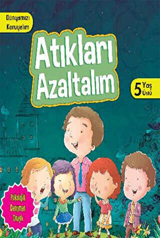 Dünyamızı Koruyalım - Atıkları Azaltalım 5 Yaş Üstü - Parıltı Yayınları