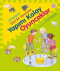 Dünyanın Dört Bir Yanından Yapımı Kolay Oyuncaklar - TÜBİTAK Yayınları
