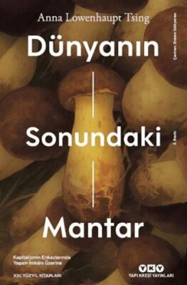 Dünyanın Sonundaki Mantar - Kapitalizmin Enkazlarında Yaşam İmkanı Üzerine - 1