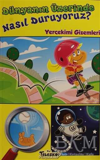 Dünyanın Üzerinde Nasıl Duruyoruz? - Teleskop Popüler Bilim