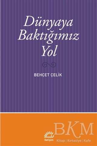 Dünyaya Baktığımız Yol - İletişim Yayınevi