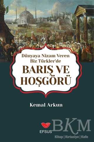 Dünyaya Nizam Veren Biz Türkler’de Barış ve Hoşgörü - Efsus Yayınları
