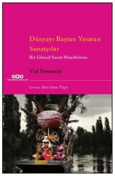 Dünyayı Baştan Yaratan Sanatçılar Bir Güncel Sanat Manifestosu - Yapı Kredi Yayınları