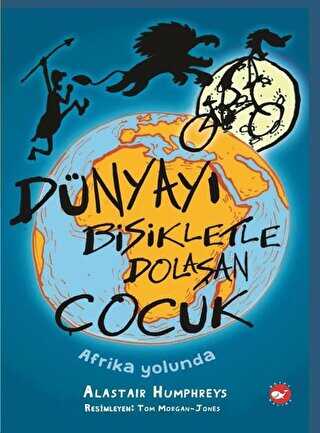 Dünyayı Bisikletle Dolaşan Çocuk - Afrika Yolunda (Eleştirel Okuma Kitabı Eki İle Birlikte) - Beyaz Balina Yayınları