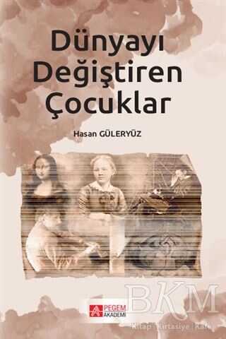 Dünyayı Değiştiren Çocuklar - Pegem Akademi Yayıncılık