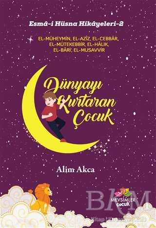 Dünyayı Kurtaran Çocuk - Esma-i Hüsna Hikayeleri 2 - Mevsimler Kitap