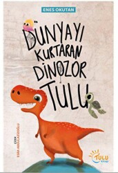 Dünyayı Kurtaran Dinozor Tulu - Tulu Kitap