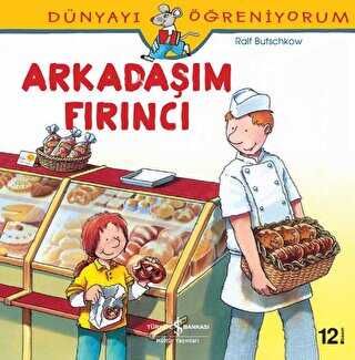 Dünyayı Öğreniyorum - Arkadaşım Fırıncı - İş Bankası Kültür Yayınları