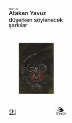 Düşerken Söylenecek Şarkılar - Ebabil Yayınları