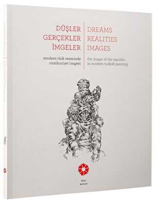 Düşler Gerçekler İmgeler - Dreams, Realities, Images - Pera Müzesi Yayınları