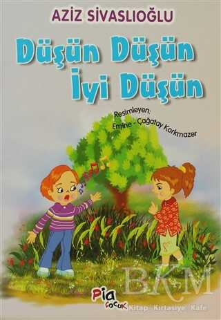 Düşün Düşün İyi Düşün - Pia Çocuk Yayınları