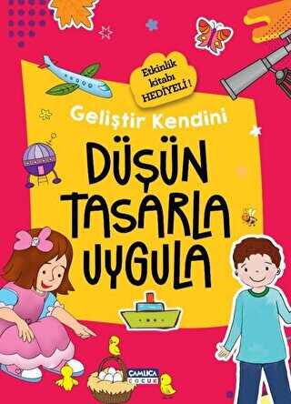 Düşün Tasarla Uygula - Geliştir Kendini - Çamlıca Çocuk Yayınları